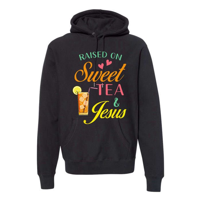 Raised On Sweet Tea And Jesus Funny Sweet Tea Christian Premium Hoodie