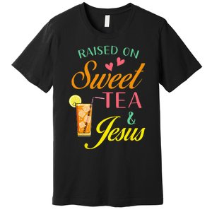 Raised On Sweet Tea And Jesus Funny Sweet Tea Christian Premium T-Shirt