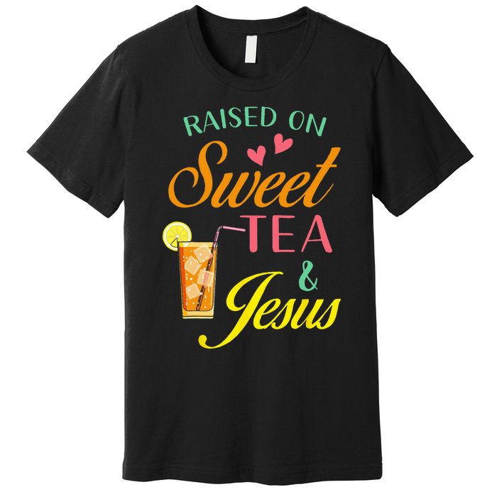 Raised On Sweet Tea And Jesus Funny Sweet Tea Christian Premium T-Shirt