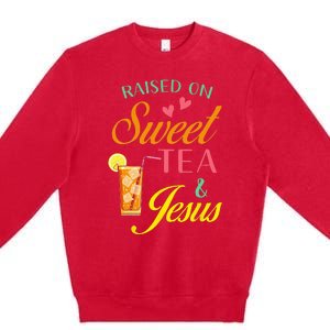 Raised On Sweet Tea And Jesus Funny Sweet Tea Christian Premium Crewneck Sweatshirt