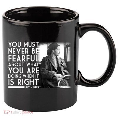 Rosa Parks Never be Fearful Black History 11oz C Handle Ceramic Mug