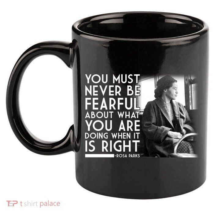 Rosa Parks Never be Fearful Black History 11oz C Handle Ceramic Mug