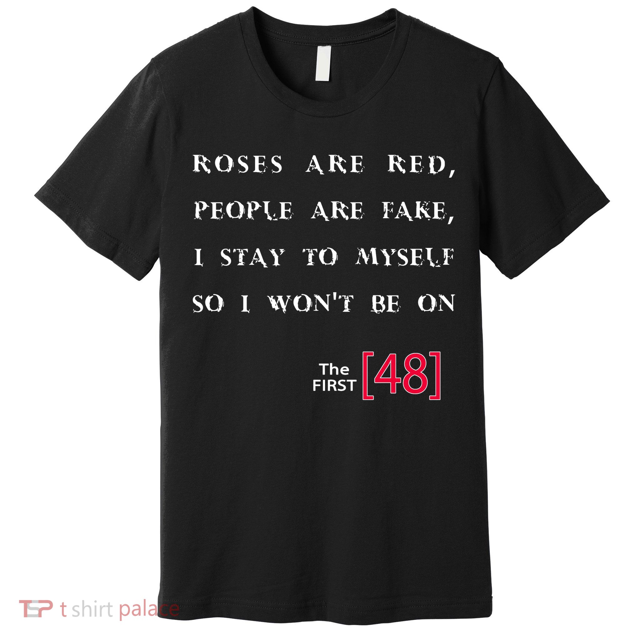 Roses Are Red People Are Fake First 48 Premium T-Shirt