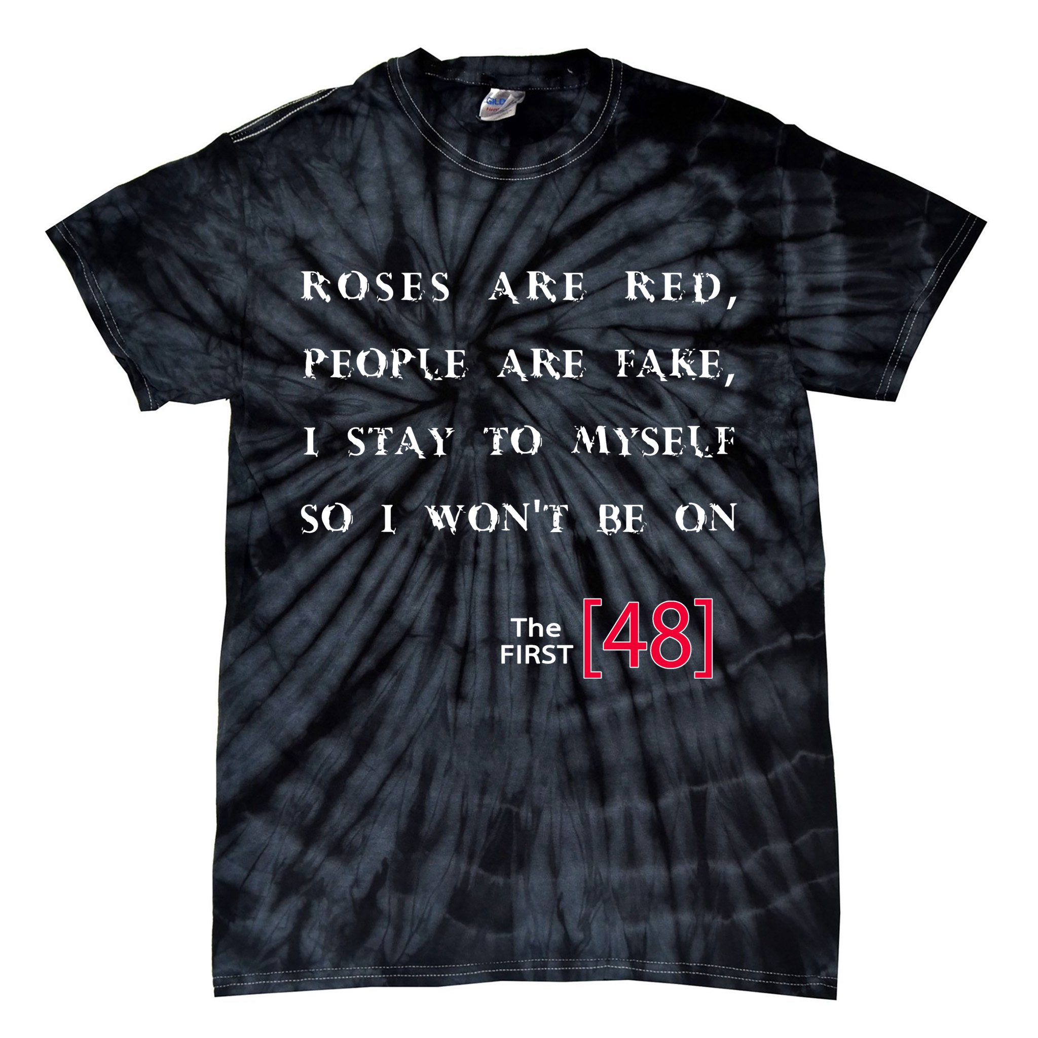Roses Are Red People Are Fake First 48 Tie-Dye T-Shirt