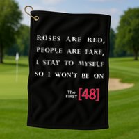 Roses Are Red People Are Fake First 48 Golf Towel