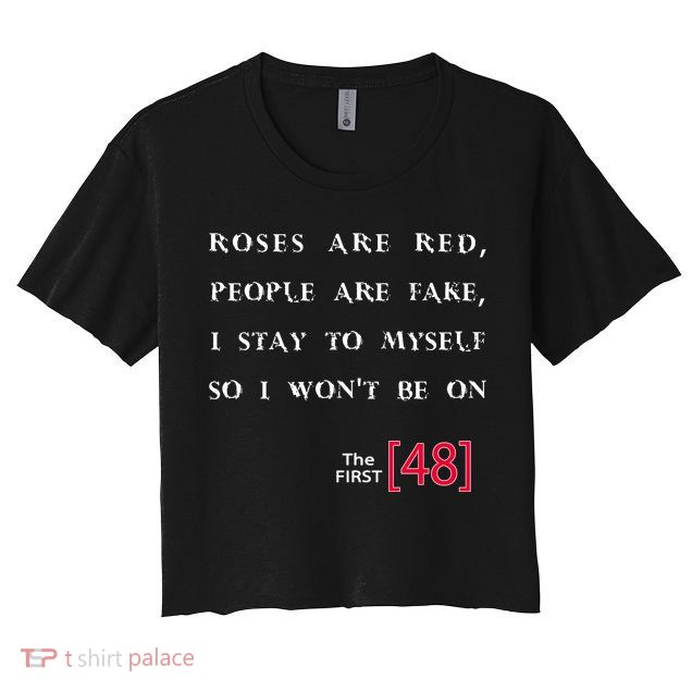 Roses Are Red People Are Fake First 48 Crop Top
