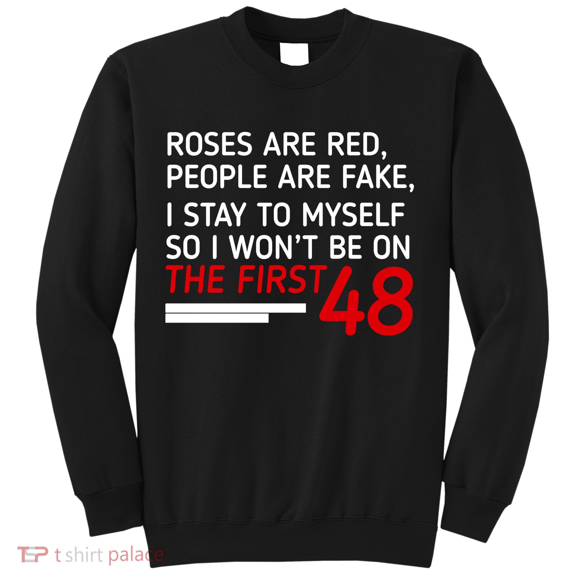 Roses Are Red People Are Fake I Stay To Myself 48 Sweatshirt