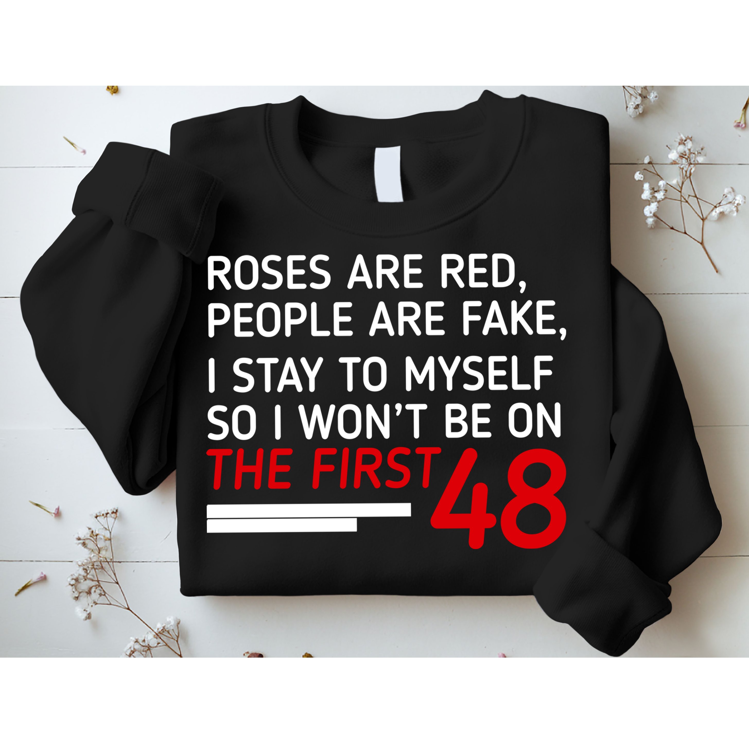 Roses Are Red People Are Fake I Stay To Myself 48 Sweatshirt