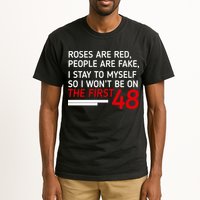 Roses Are Red People Are Fake I Stay To Myself 48 Tall T-Shirt