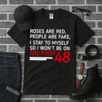 Roses Are Red People Are Fake I Stay To Myself 48 Tall T-Shirt