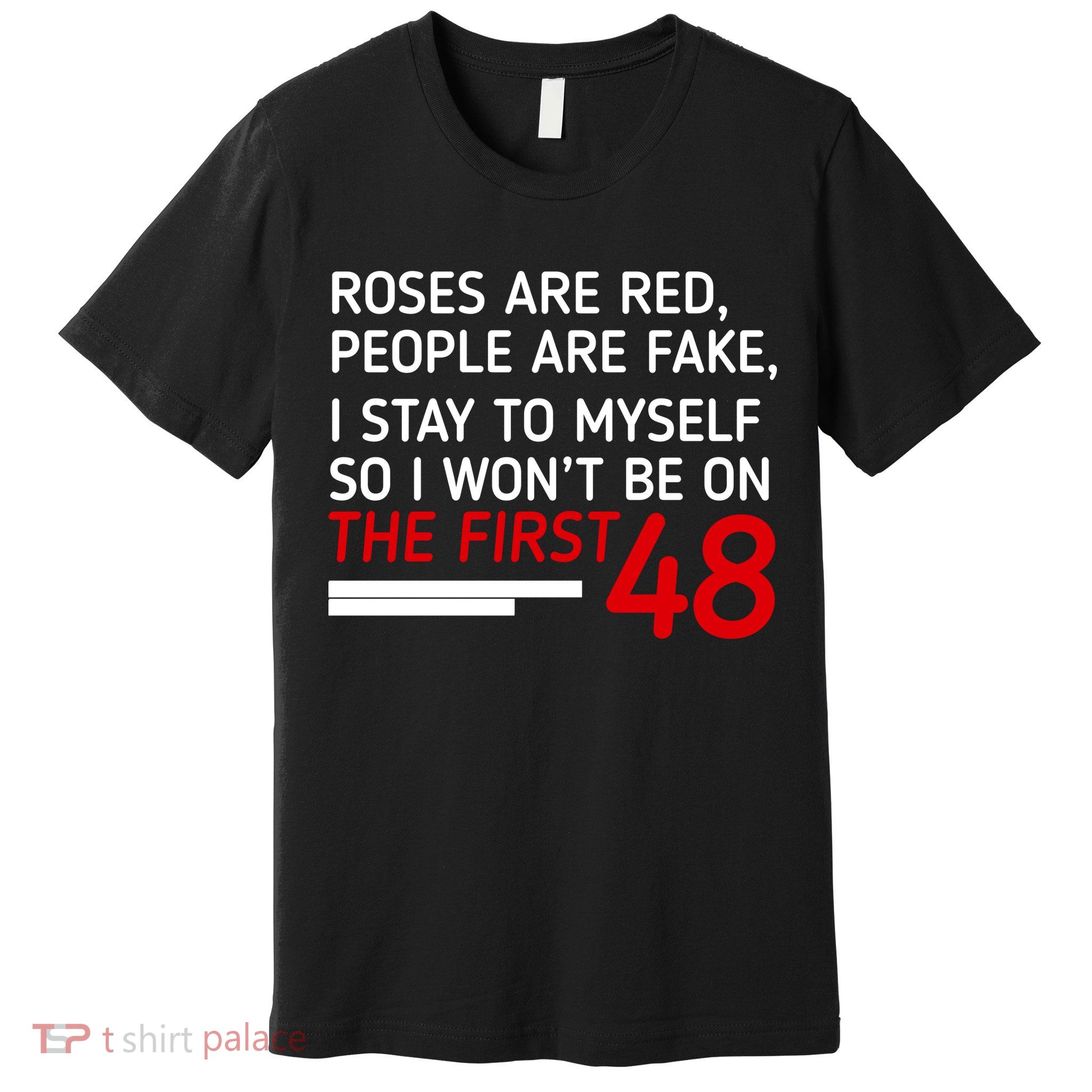 Roses Are Red People Are Fake I Stay To Myself 48 Premium T-Shirt