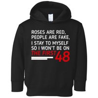 Roses Are Red People Are Fake I Stay To Myself 48 Toddler Hoodie