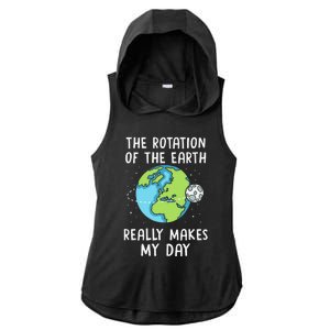 Rotation Of The Earth Makes My Day Science Teacher Earth Day Ladies PosiCharge Tri-Blend Wicking Draft Hoodie Tank