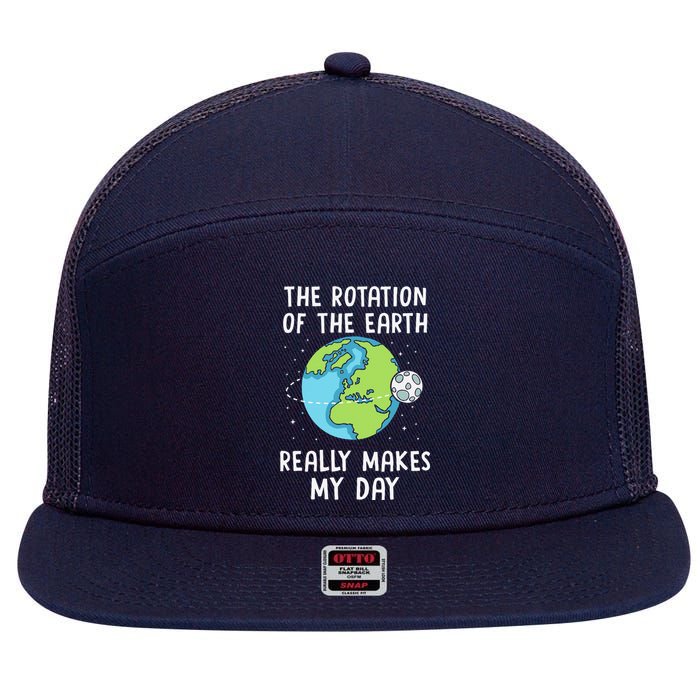 Rotation Of The Earth Makes My Day Science Teacher Earth Day 7 Panel Mesh Trucker Snapback Hat