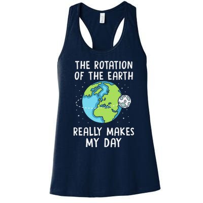 Rotation Of The Earth Makes My Day Science Teacher Earth Day Women's Racerback Tank