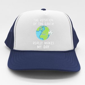 Rotation Of The Earth Makes My Day Science Teacher Earth Day Trucker Hat