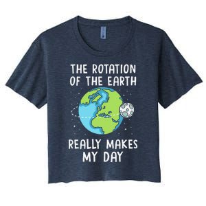 Rotation Of The Earth Makes My Day Science Teacher Earth Day Women's Crop Top Tee