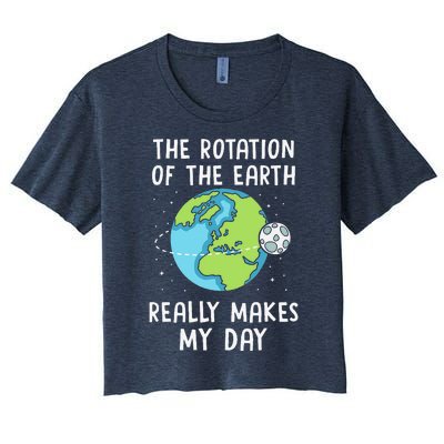 Rotation Of The Earth Makes My Day Science Teacher Earth Day Women's Crop Top Tee