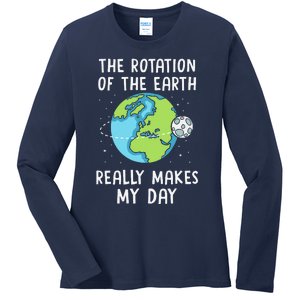 Rotation Of The Earth Makes My Day Science Teacher Earth Day Ladies Long Sleeve Shirt