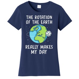 Rotation Of The Earth Makes My Day Science Teacher Earth Day Women's T-Shirt