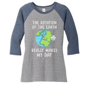 Rotation Of The Earth Makes My Day Science Teacher Earth Day Women's Tri-Blend 3/4-Sleeve Raglan Shirt