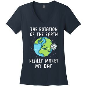 Rotation Of The Earth Makes My Day Science Teacher Earth Day Women's V-Neck T-Shirt