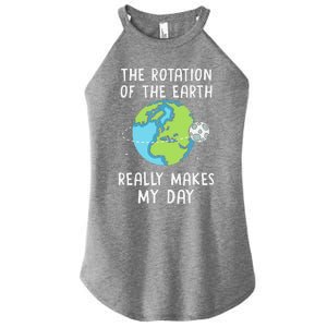 Rotation Of The Earth Makes My Day Science Teacher Earth Day Women's Perfect Tri Rocker Tank