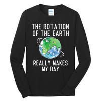 Rotation Of The Earth Makes My Day Science Teacher Earth Day Tall Long Sleeve T-Shirt