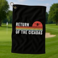 Return Of The Cicadas Funny Cicada Nature Lover Cicada Emergence Cicada Lover Golf Towel
