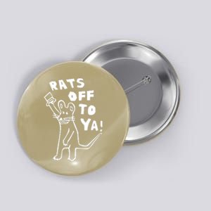 Rats Off To Ya! Button