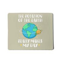 Rotation of The Earth Makes My Day Funny Earth Day 2025 Mousepad
