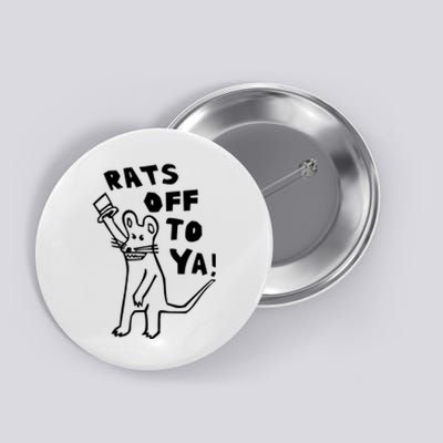 Rats Off To Ya! Button