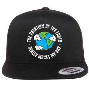 Rotation Of The Earth Makes My Day Science Flat Bill Trucker Hat