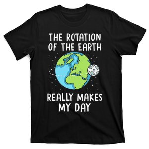 Rotation of the Earth Makes My Day Science Teacher Earth Day T-Shirt