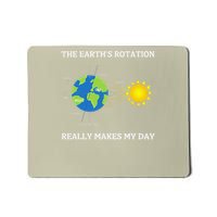 Rotation of the Earth Makes My Day Science Teacher Earth Mousepad