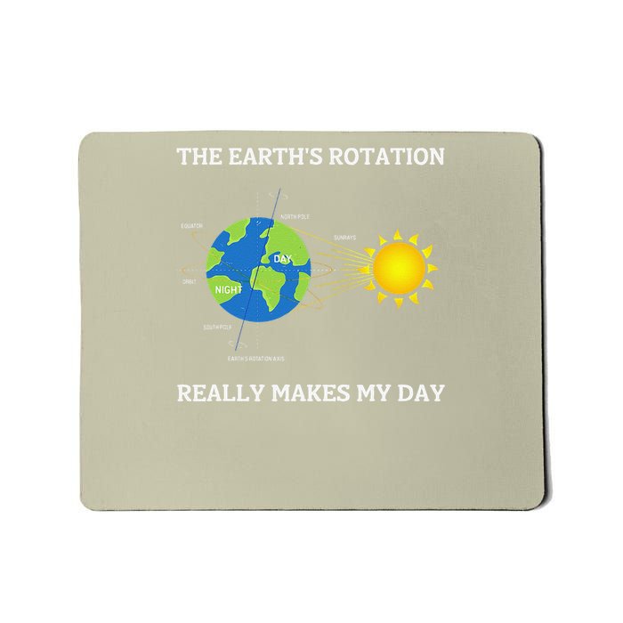 Rotation of the Earth Makes My Day Science Teacher Earth Mousepad