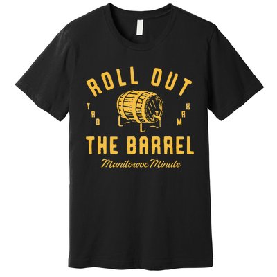 Roll Out The Barrel Manitowoc Minute Premium T-Shirt