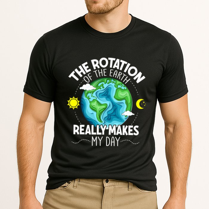 Rotation Of The Earth Makes My Day Funny Science Performance Shirt