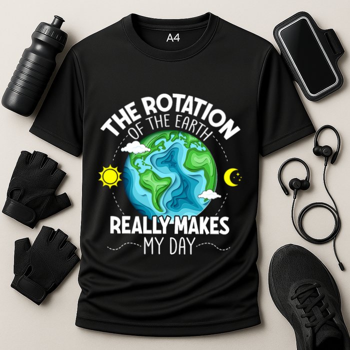 Rotation Of The Earth Makes My Day Funny Science Performance Shirt
