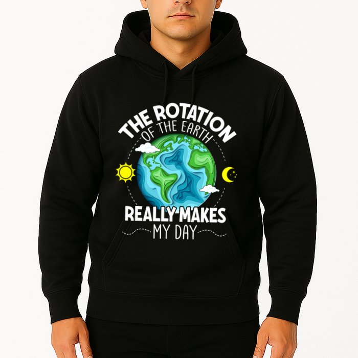 Rotation Of The Earth Makes My Day Funny Science Hoodie