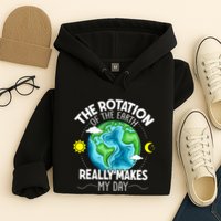 Rotation Of The Earth Makes My Day Funny Science Hoodie