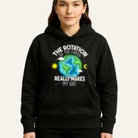 Rotation Of The Earth Makes My Day Funny Science Hoodie