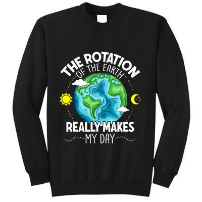 Rotation Of The Earth Makes My Day Funny Science Sweatshirt