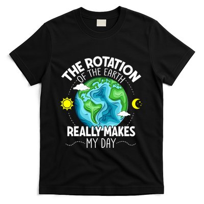 Rotation Of The Earth Makes My Day Funny Science T-Shirt