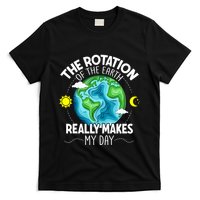 Rotation Of The Earth Makes My Day Funny Science T-Shirt