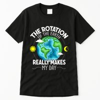 Rotation Of The Earth Makes My Day Funny Science Tall T-Shirt