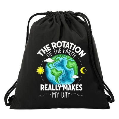 Rotation Of The Earth Makes My Day Funny Science Drawstring Bag