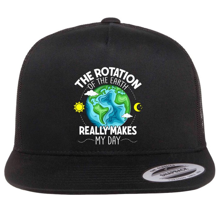Rotation Of The Earth Makes My Day Funny Science Flatbill Hat