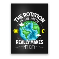 Rotation Of The Earth Makes My Day Funny Science Poster