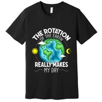 Rotation Of The Earth Makes My Day Funny Science Premium T-Shirt